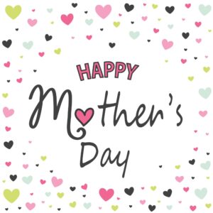 May is for moving and moms. Mother's day is May 11, 2025.